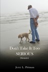 Don't Take It Too SERIOUS - Jerry L Pittman - 9798330608362