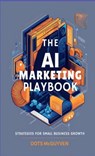 The AI Marketing Playbook - Dots McGuyen - 9798330615896