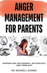 Anger Management for Parents - Maxwell Shimba - 9798330678594