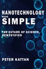 Nanotechnology Made Simple - Peter I. Kattan - 9798330695379