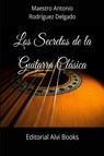 Los Secretos de la Guitarra Clásica - Editorial Alvi Books - 9798331175542