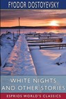 White Nights and Other Stories (Esprios Classics) - Fyodor Dostoyevsky - 9798331252014