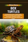 Box Turtles: A Comprehensive Guide To Natural History, Physical Characteristics, Cultural Significance, Conservation, Distribution, - Ethan Harry - 9798332135620