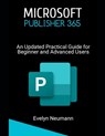 Microsoft Publisher 365: An Updated Practical Guide for Beginner and Advanced Users - Evelyn Neumann - 9798332152177