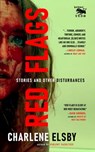 Red Flags: Stories and Other Disturbances - Charlene Elsby - 9798332299360