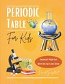 Periodic Table For Kids: Chemistry Made Easy With Fun Facts And Trivia - David Soughtout - 9798332329746