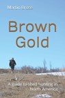Brown Gold: A guide to shed hunting in North America - Martin John Brose - 9798332353710