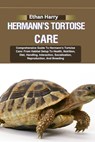 Hermann's Tortoise Care: Comprehensive Guide To Hermann's Tortoise Care: From Habitat Setup To Health, Nutrition, Diet, Handling, Interaction, - Ethan Harry - 9798332390395