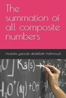 The summation of all composite numbers - Mostafa Yacoub Abdellatif Mahmoud - 9798332393730