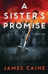 A Sister's Promise: A Thriller - James Caine - 9798332397530