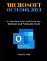 Microsoft Outlook 2024: A Complete Practical Guide For Beginner and Advanced Users - Antonio Todd - 9798332403903