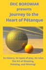 Journey to the Heart of Pétanque - Éric Borowiak - 9798332484223