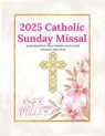 2025 Catholic Sunday Missal: Mass Readings that Deepen Your Faith Journey This Year - Kristi K. Miller - 9798332510540