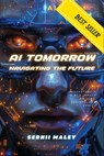 AI Tomorrow: Navigating the Future: Understanding AI's Impact on Jobs, Society, and Ethics - Serhii Maley - 9798332513596