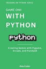 Game On! with Python: Creating Games with Pygame, Arcade, and Panda3D - Alex Coder - 9798332664878