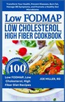 Low FODMAP, Low Cholesterol, High Fiber Cookbook: Transform Your Health, Prevent Diseases, Burn Fat, Manage IBS Symptoms, and Promote a Healthy Gut Mi - Joe Miller Rd - 9798332704604