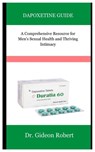 Dapoxetine Guide: A Comprehensive Resource for Men's Sexual Health and Thriving Intimacy - Gideon Robert - 9798332779923