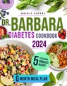 Dr. Barbara Diabetes Cookbook: 100 Natural & Delicious Recipes Inspired by Dr. O'Neill to Easily Master Pre-Diabetes and Type 2 Includes a Flavorful - Kathie Greene - 9798332922336