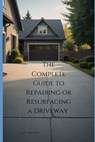 The Complete Guide to Repairing or Resurfacing a Driveway - C. D. Whitney - 9798333088079
