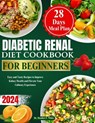 Diabetic Renal Diet Cookbook for Beginners 2024: Easy and Tasty Recipes to Improve Kidney Health and Elevate Your Culinary Experience - Heather F. White - 9798333192622