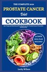 The Complete 2024 Prostate Cancer Diet Cookbook: 105+ Tasty and Nutritional Friendly Recipes for Prostate Cancer Prevention and Recovery - Lucky Wilson - 9798333408136