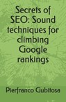 Secrets of SEO: Sound techniques for climbing Google rankings - Pierfranco Gubitosa - 9798333565068