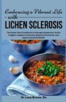 Embracing a Vibrant Life with Lichen Sclerosis: The Super Easy Cookbook to Manage Symptoms, Avoid Triggers, Support Immunity, Balance Hormones, and Im - Lana Brown - 9798333576613