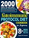 The Autoimmune Protocol Diet Cookbook for Beginners: 2000 Days of Delicious and Nourishing AIP Paleo Recipes to Help You Reverse Autoimmune Diseases, - Eugene M. Howard - 9798333593634