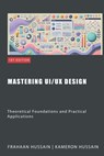 Mastering UI/UX Design: Theoretical Foundations and Practical Applications - Kameron Hussain - 9798333661333