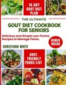The Ultimate Gout Diet Cookbook for Seniors: Delicious and Simple Low-Purine Recipes to Manage Flares. - Christiana White - 9798333689986