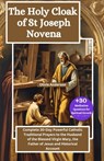 The Holy Cloak of St Joseph Novena: Complete 30-Day Powerful Catholic Traditional Prayers to the Husband of the Blessed Virgin Mary, the Father of Jes - Olivia Anderson - 9798333795168