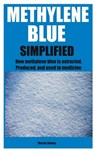 Methylene Blue Simplified: How methylene blue is extracted, Produced, and used in medicine - Marvin Stoney - 9798333796318
