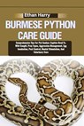 Burmese Python Care Guide: Comprehensive Tips For Pet Snakes: Captive-Bred Vs. Wild-Caught, Prey Types, Aggression Management, Egg Incubation, Pe - Ethan Harry - 9798333893352