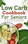 Low Carb Cookbook For Seniors: Delicious and Healthy Low-carbohydrate Recipes to Support Your Health After 60 - Tate Mandara - 9798333978554