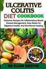 Ulcerative Colitis Diet Cookbook: Delicious Recipes For Inflammatory Bowel Disease Management, Easy Meals For Digestive Health, And Nutritional Healin - Elian Griffin - 9798334136144