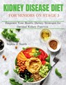Kidney Disease Diet for Seniors on Stage 3: Empower Your Health: Dietary Strategies for Optimal Kidney Function - Sophia J. Smith - 9798334166462