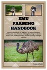 Emu Farming Handbook: Step-by-Step Guide for Beginners on Raising, Caring & Profiting from Emus Products: Including Everything You Need to K - Preston S. Fowler - 9798334173354
