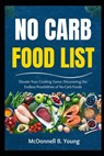 No Carb Food List: Elevate Your Cooking Game: Discovering the Endless Possibilities of No-Carb Foods - McDonnell B. Young - 9798334339200