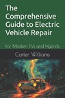 The Comprehensive Guide to Electric Vehicle Repair: For Modern EVs and Hybrids - Carter Williams - 9798334418226