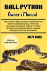Ball Python Owner's Manual: The Ultimate Game Guide To Everything You Need To Know About Ball Pythons: Including Behaviour, Habitat, Feeding Metho - Ralph Hooks - 9798334590830
