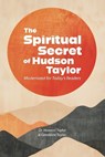 The Spiritual Secret of Hudson Taylor - And Howard Taylor Taylor - 9798334774100