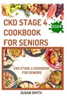 Ckd Stage 4 Cookbook for Seniors: Delicious Low Sodium Recipes to Prevent Renal failure and Manage Chronic Kidney Disease - Susan Smith - 9798334799769