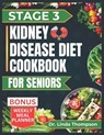 Stage 3 Kidney Disease Diet Cookbook for Seniors: The Comprehensive Step by Step Nutrition Guide with Quick, Easy and Nutritious Low-sodium low-potass - Linda Thompson - 9798335760218