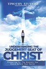 Understanding The Judgment Seat of Christ: Preparing for the Moment You Stand Before Your Savior - Timothy Atunnise - 9798336011128