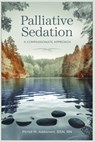 Palliative Sedation: A Compassionate Approach - Peter M. Abraham - 9798336015317