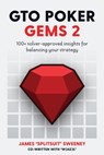 GTO Poker Gems 2: 100+ Solver-Approved Insights For Balancing Your Strategy - Adam Jones - 9798336064476