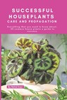Successful Houseplants Care and Propagation: Everything that you need to know about 50 common house plants a guide to success - Nehal Kaur - 9798336170085