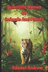 SCIENTIFIC NAMES OF PLANTS AND ANIMALS - Ededet Andrew - 9798336188059
