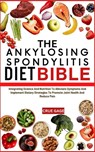 The Ankylosing Spondylitis Diet Bible: Integrating Science And Nutrition To Alleviate Symptoms And Implement Dietary Strategies To Promote Joint Healt - Crue Gage - 9798336202199