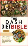 The Dash Diet Bible: An Easy-To-Follow Plan For Managing Hypertension And Other Cardiovascular Diseases, With Tasty Recipes - Crue Gage - 9798336352702